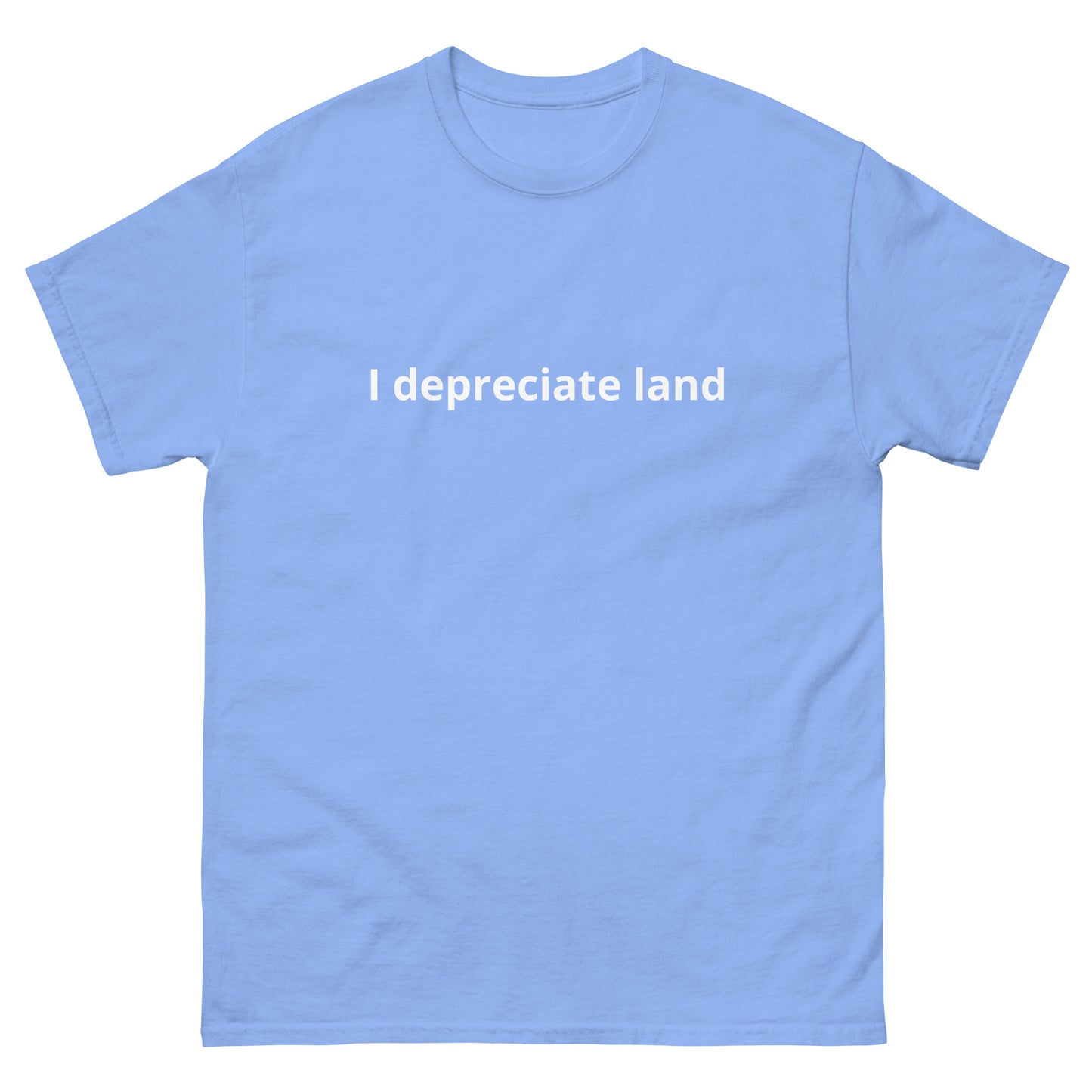 I depreciate land T-Shirt