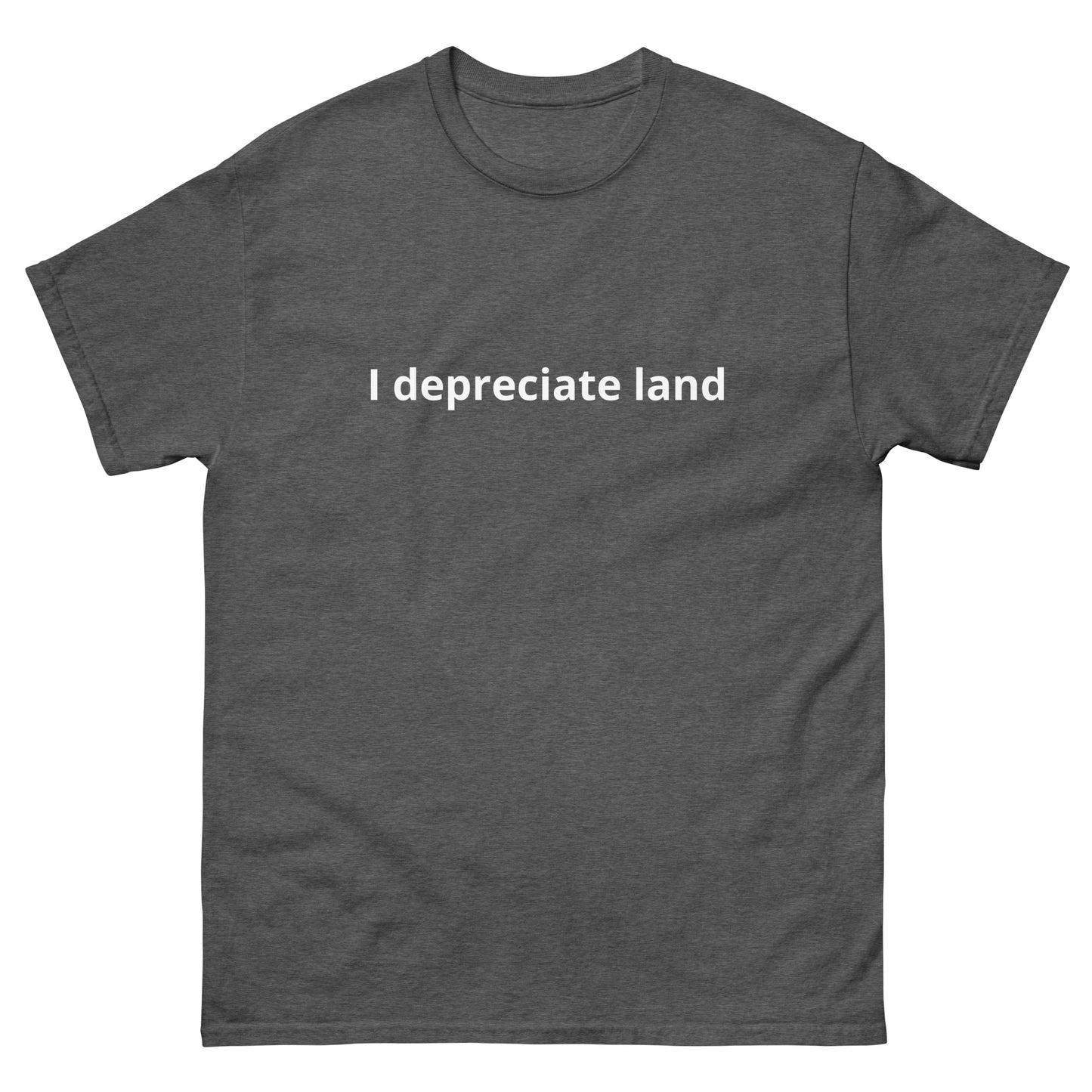 I depreciate land T-Shirt