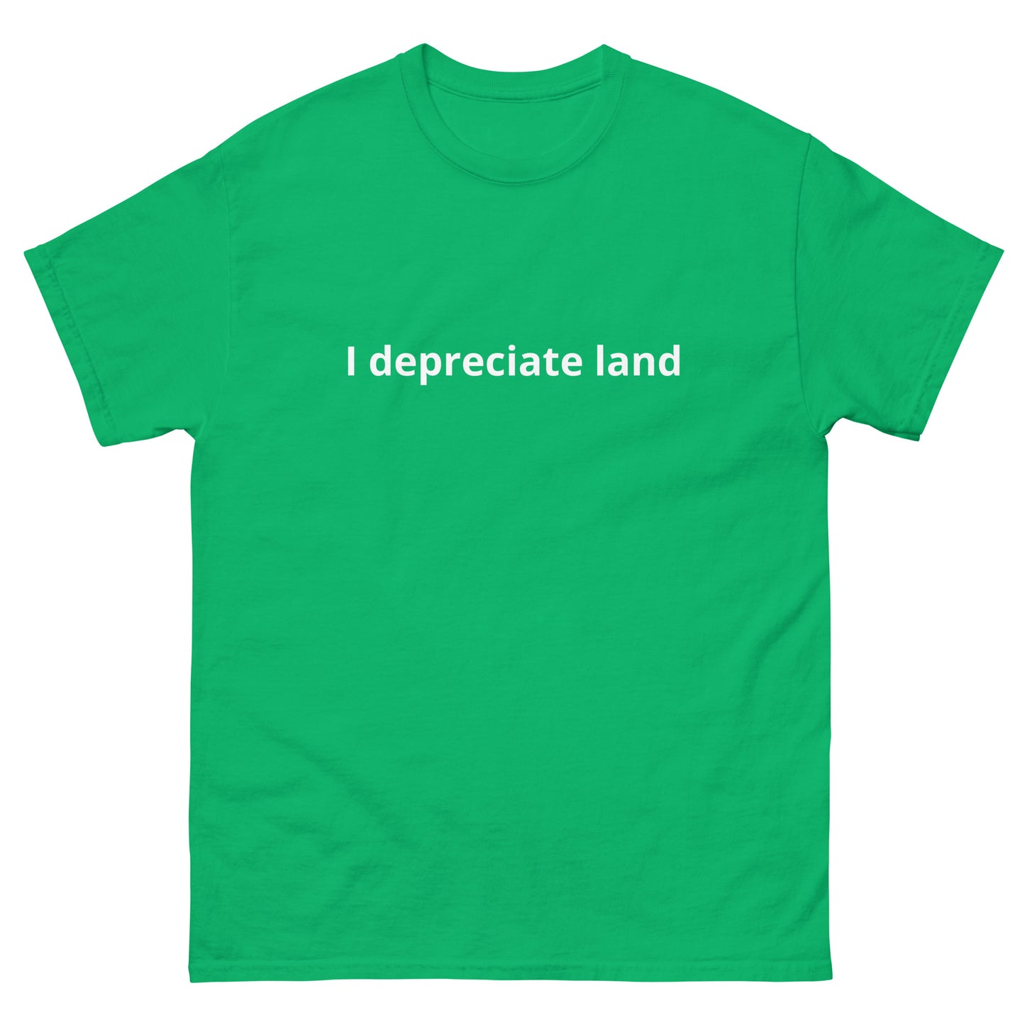 I depreciate land T-Shirt